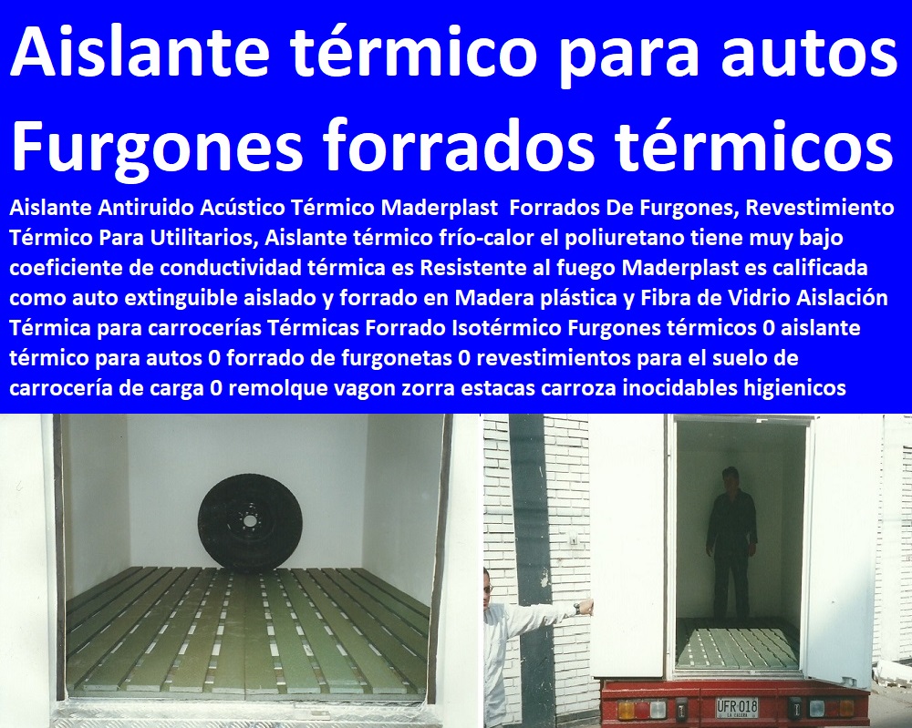 Aislación Térmica para carrocerías Térmicas Forrado Isotérmico Furgones térmicos 0 aislante térmico para autos 0 forrado de furgonetas 0 revestimientos para el suelo de carrocería de carga 0 remolque vagon zorra estacas carroza Aislación Térmica para carrocerías Térmicas Forrado Isotérmico Furgones térmicos 0 aislante térmico para autos 0 forrado de furgonetas 0 revestimientos para el suelo de carrocería de carga 0 remolque vagon zorra estacas carroza